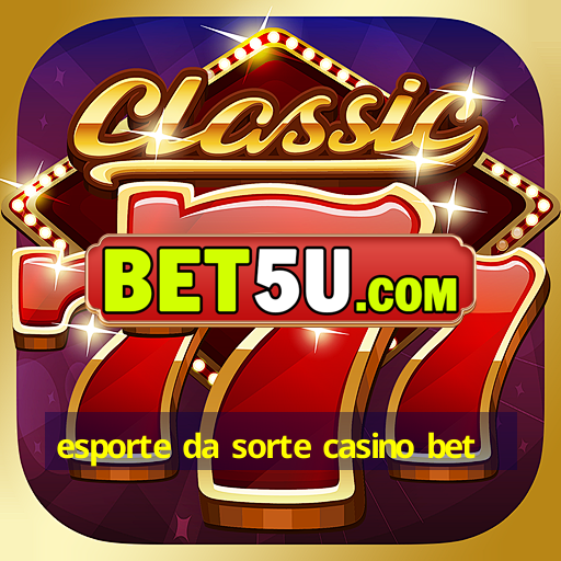 esporte da sorte casino bet